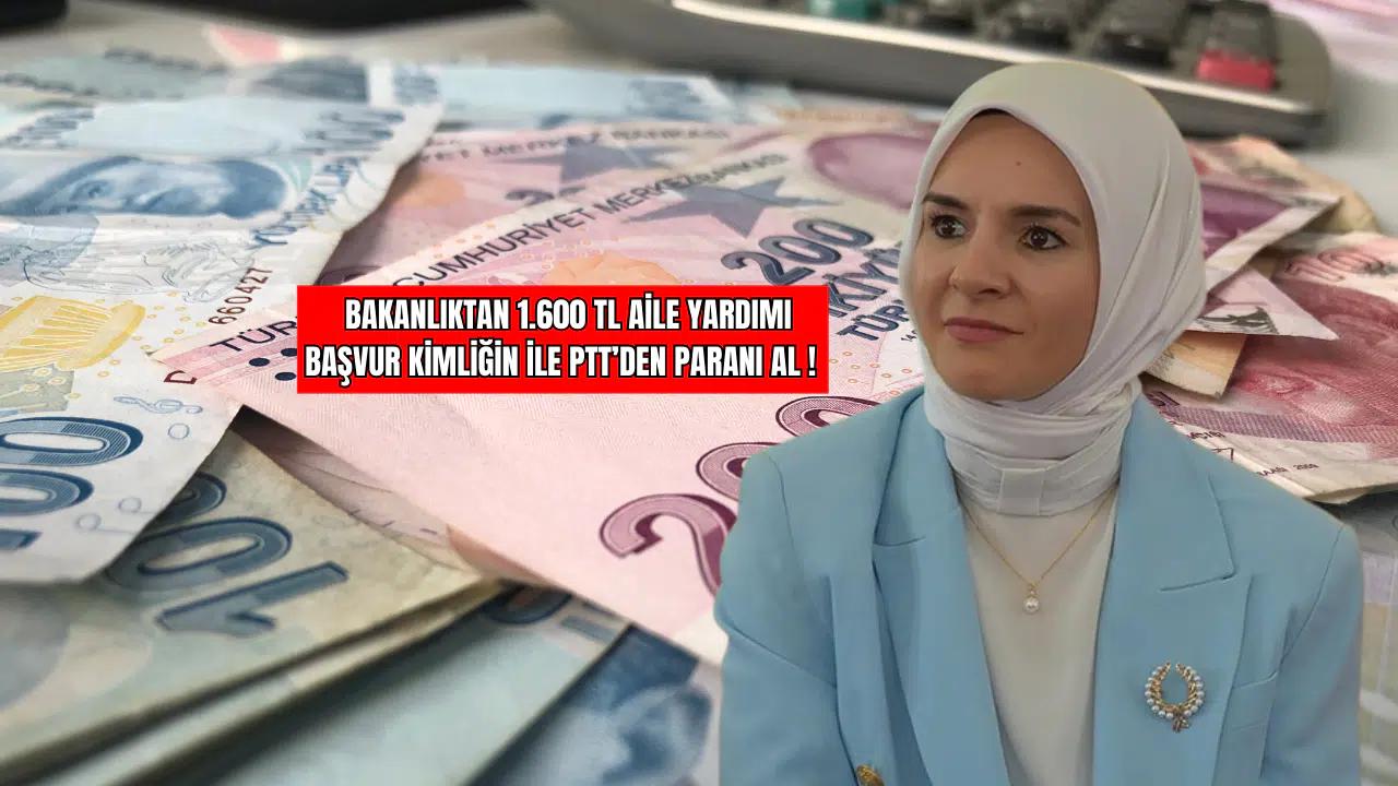Bakanlıktan 1.600 TL Aile Yardımı Başvur Kimliğin İle PTT’den Paranı Al !