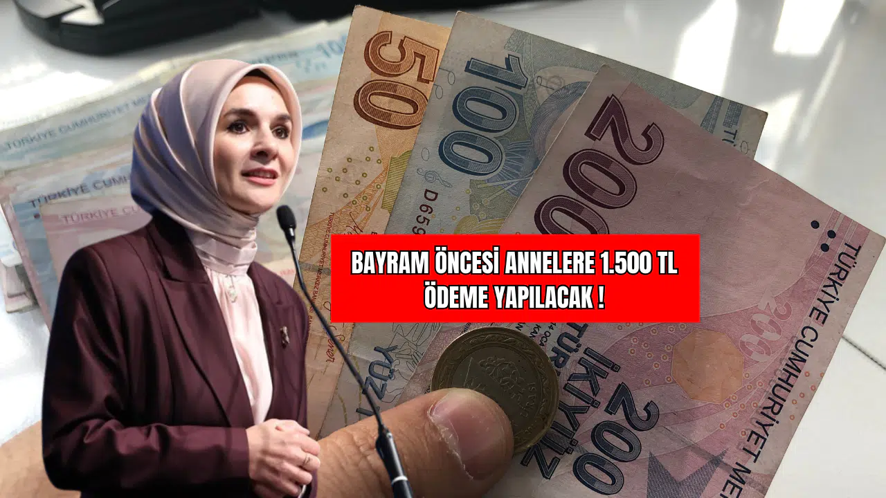 Bayram Öncesi Annelere  1.500 TL Ödeme Yapılacak !