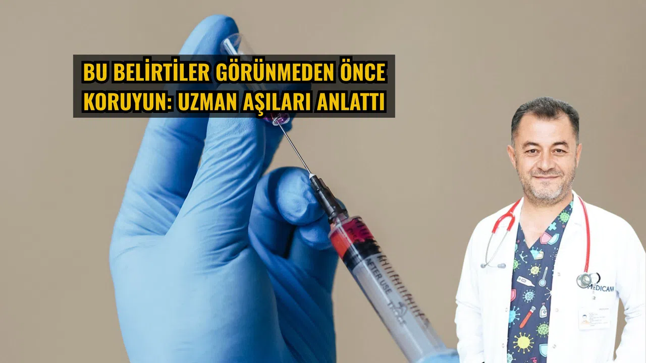 Bu belirtiler görünmeden önce koruyun: Uzman aşıları anlattı