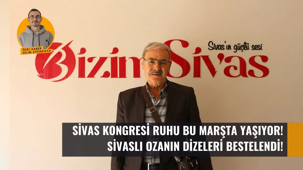 Sivas Kongresi ruhu bu marşta yaşıyor: Ozanın dizeleri bestelendi!