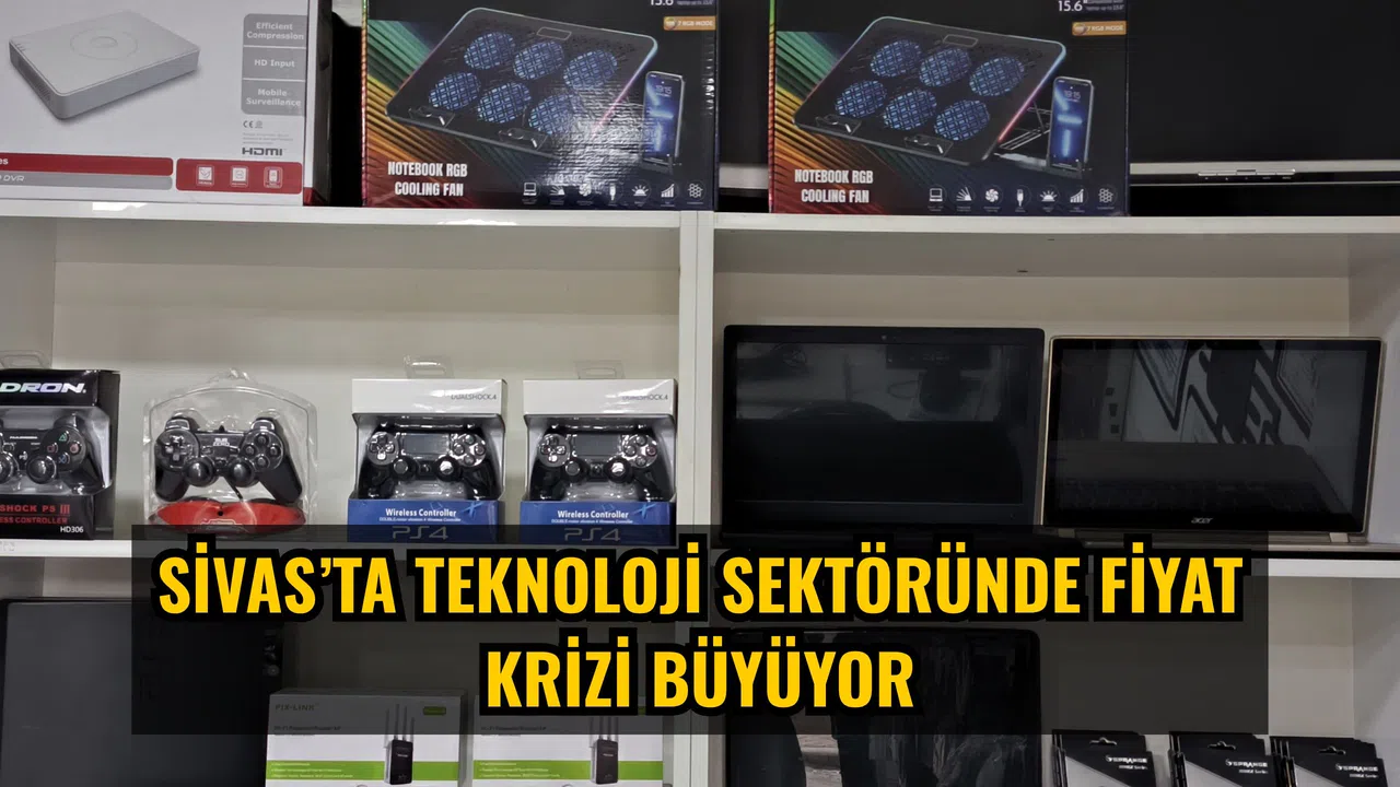 Sivas’ta teknoloji sektöründe fiyat krizi büyüyor