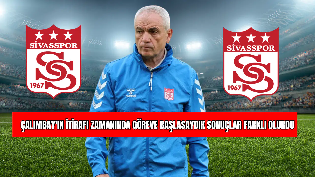 Çalımbay'ın İtirafı Zamanında Göreve Başlasaydık Sonuçlar Farklı Olurdu