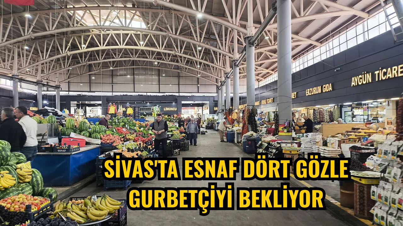 Sivas'ta esnaf dört gözle gurbetçiyi bekliyor