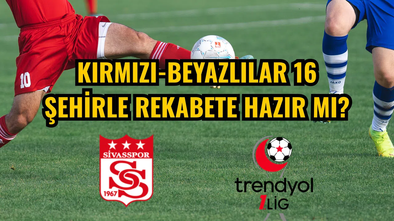 Kırmızı-Beyazlılar 16 şehirle rekabete hazır mı?