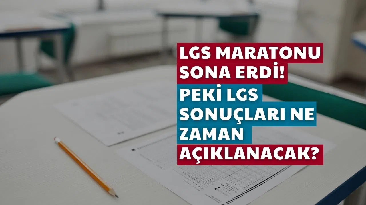 LGS Maratonu Sona Erdi! Peki LGS Sonuçları Ne Zaman Açıklanacak?