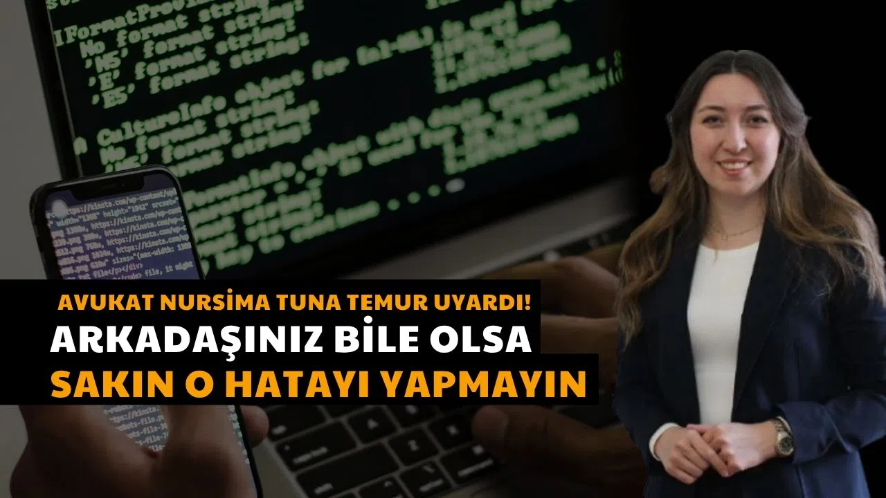 Avukat Nursima Tuna Temur Uyardı! Arkadaşınız Bile Olsa Sakın O Hatayı Yapmayın!