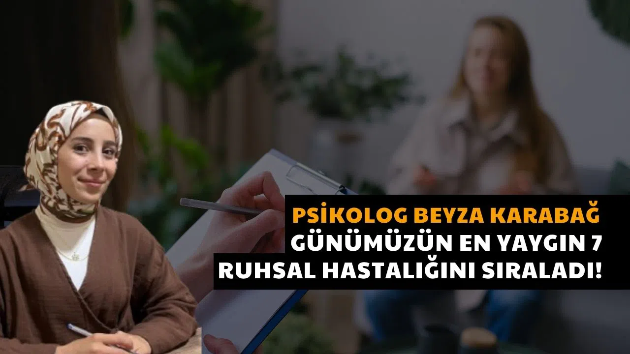 Sivaslı Psikolog Beyza Karabağ Günümüzün En Yaygın 7 Ruhsal Hastalığı Sıraladı!