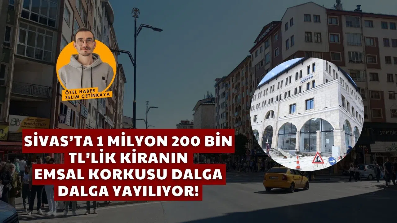 Sivas'ta 1 Milyon 200 Bin TL'lik Kiranın Emsal Korkusu Dalga Dalga Yayılıyor!