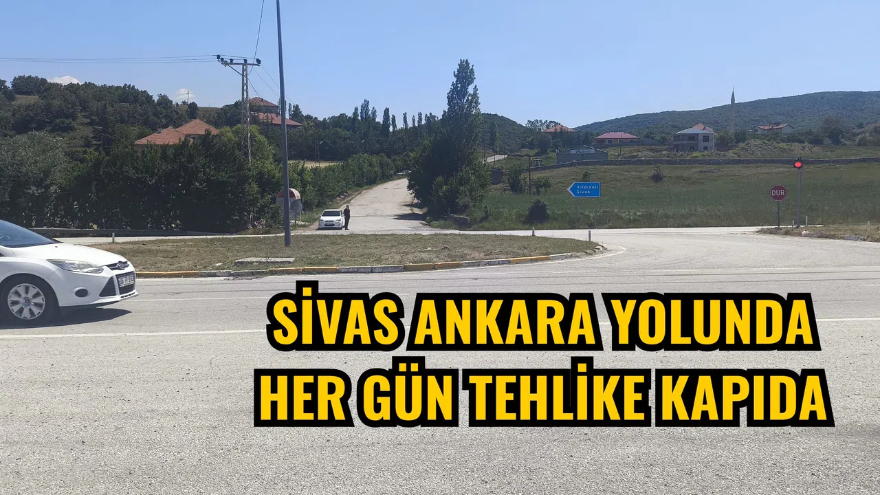 Sivas Ankara yolunda her gün tehlike kapıda