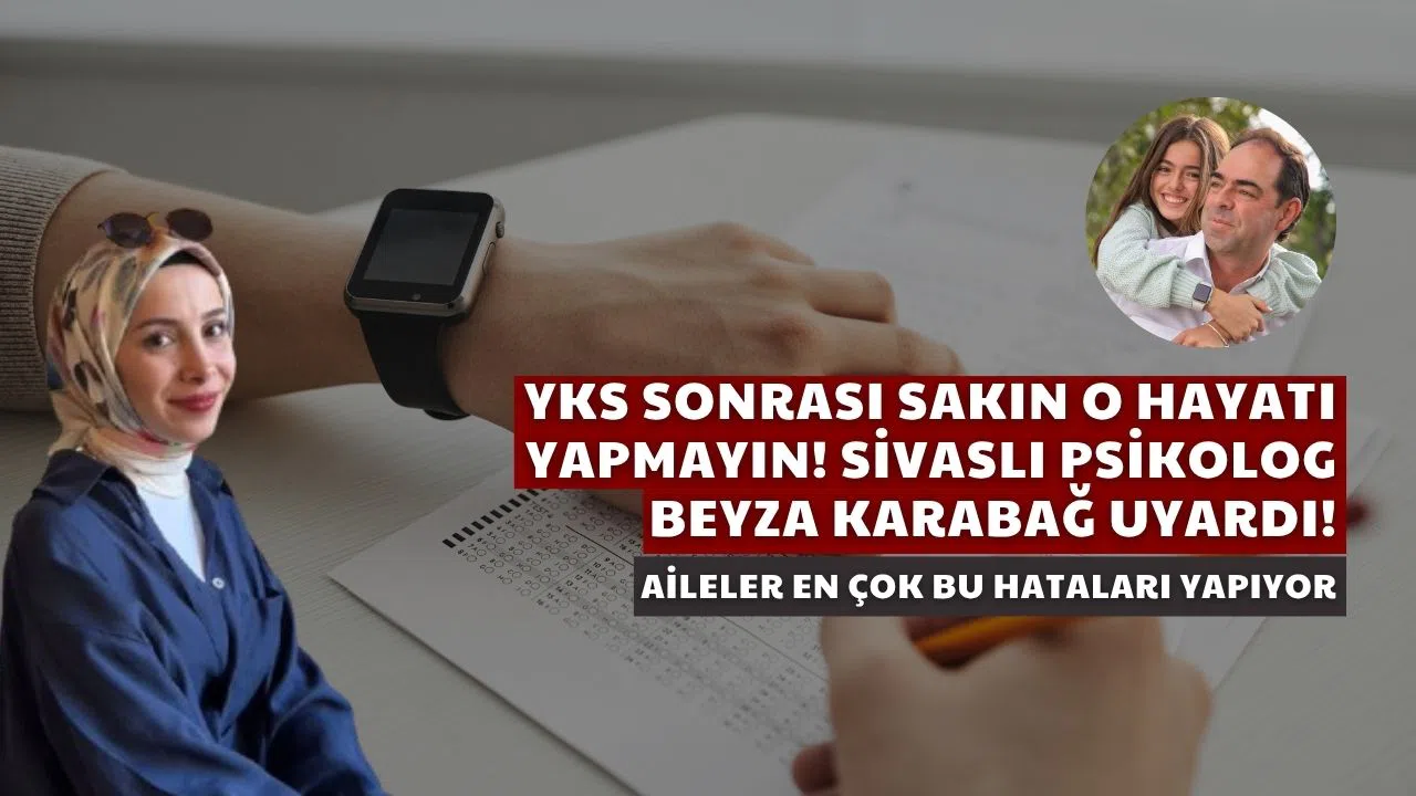 YKS Sonrası Sakın O Hatayı Yapmayın! Sivaslı Psikolog Beyza Karabağ Uyardı!