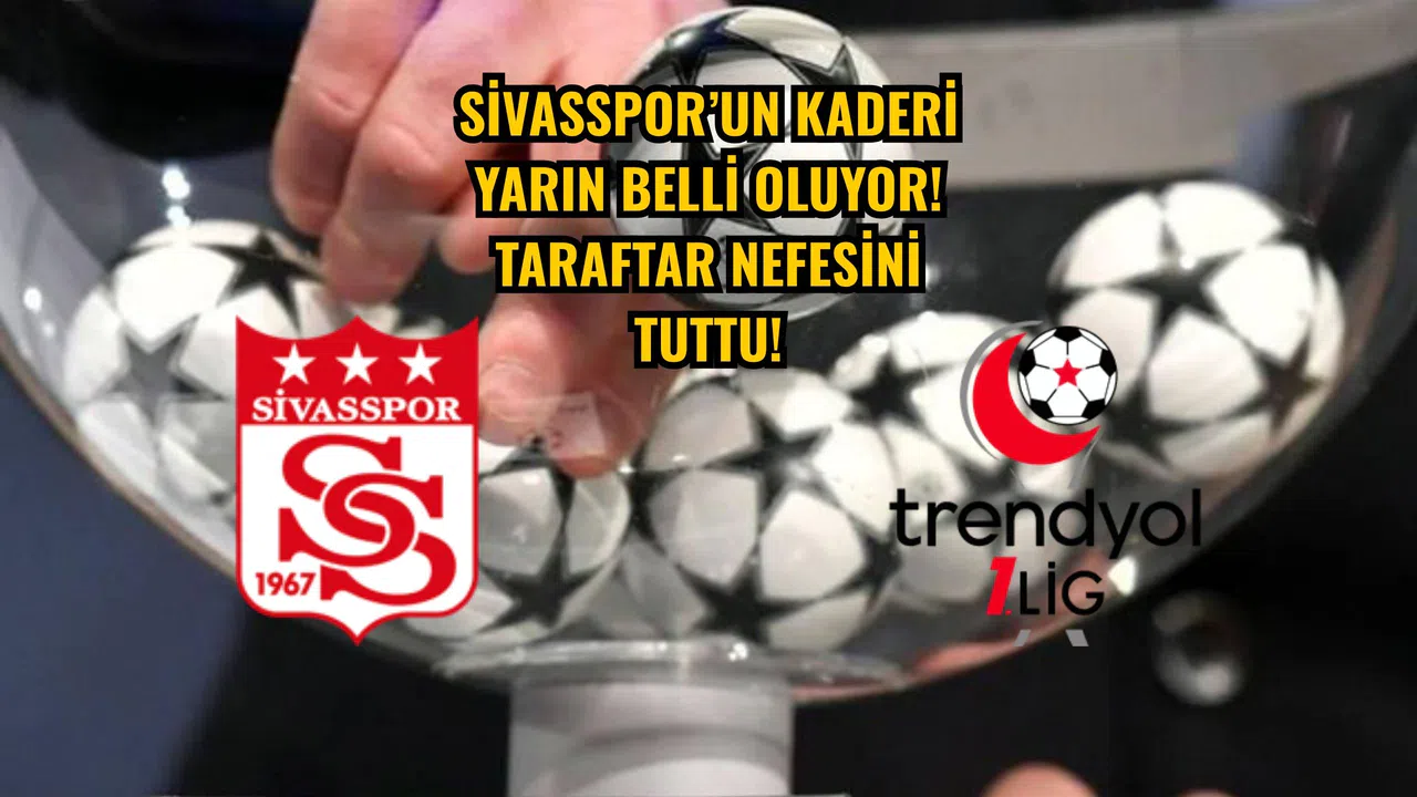 Sivasspor’un kaderi yarın belli oluyor! Taraftar nefesini tuttu!