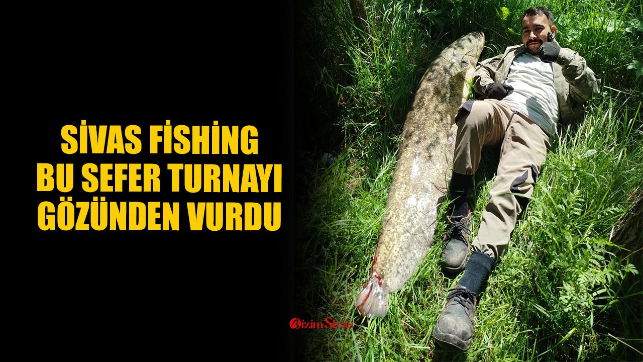 Sivas Fishing, bu sefer turnayı gözünden vurdu
