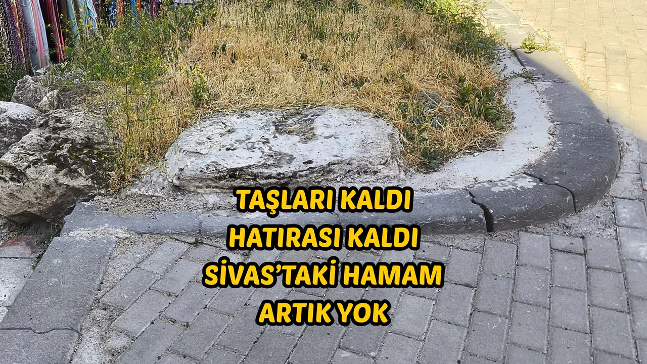 Taşları kaldı hatırası kaldı: Sivas’taki hamam artık yok
