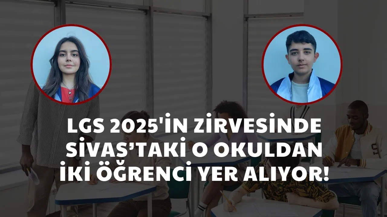 LGS 2025'in Zirvesinde Sivas'taki O Okuldan İki Öğrenci Yer Alıyor!