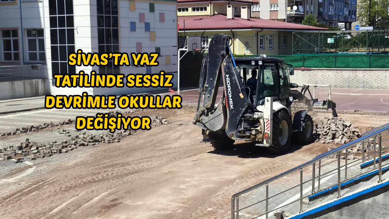 Sivas’ta Yaz Tatilinde Sessiz Devrimle Okullar Değişiyor