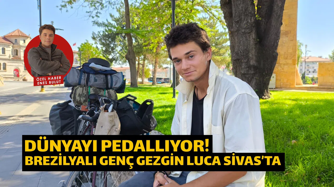 Dünyayı Pedallıyor! Brezilyalı Genç Gezgin Luca Sivas’ta