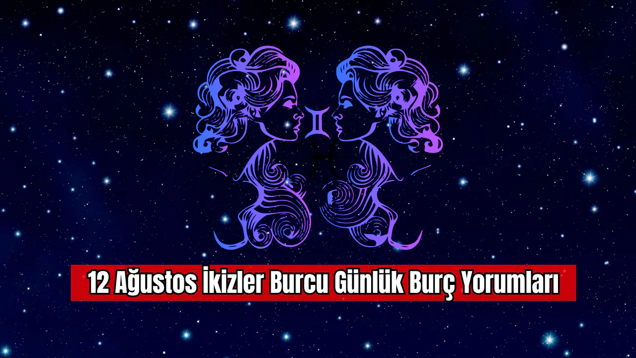 12 Ağustos İkizler Burcu Günlük Burç Yorumları