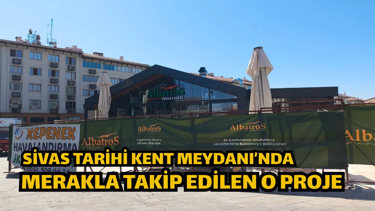 Sivas Tarihi Kent Meydanı’nda Merakla Takip Edilen O Proje