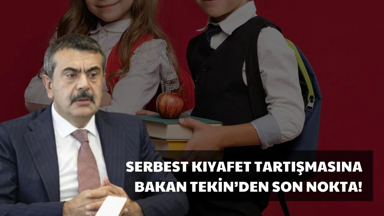 Serbest Kıyafet Tartışmasına Bakan Tekin'den Son Nokta