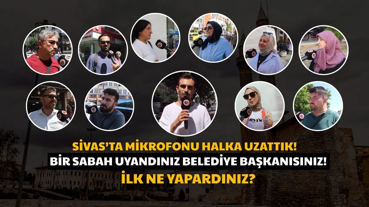 Belediye Başkanı Olsanız İlk Ne Yapardınız? Sivaslılar Cevapladı!