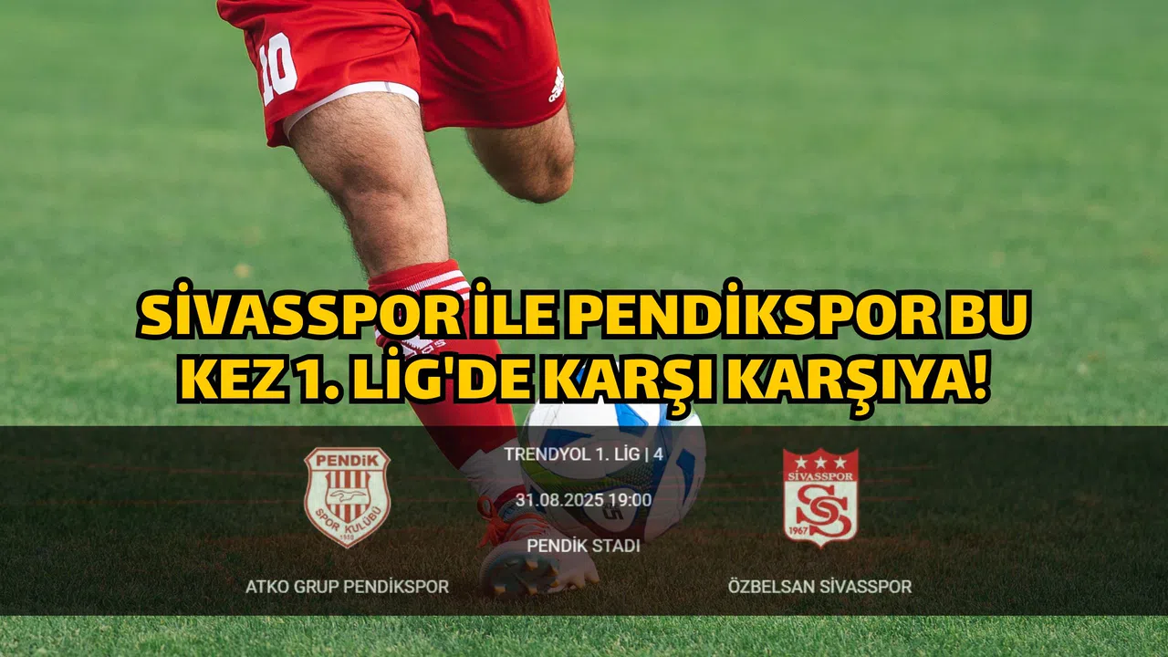 Sivasspor ile Pendikspor bu kez 1. Lig'de karşı karşıya!