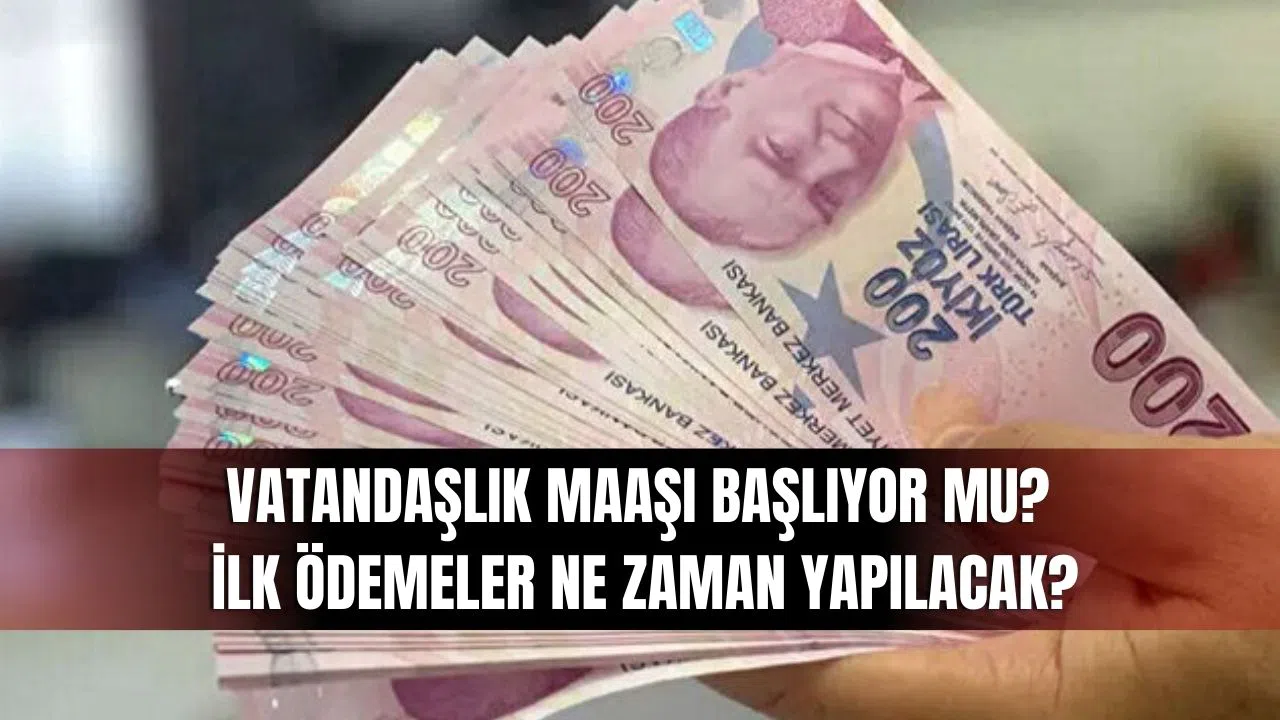 Vatandaşlık Maaşı Başlıyor Mu? İlk Ödemeler Ne Zaman Yapılacak?
