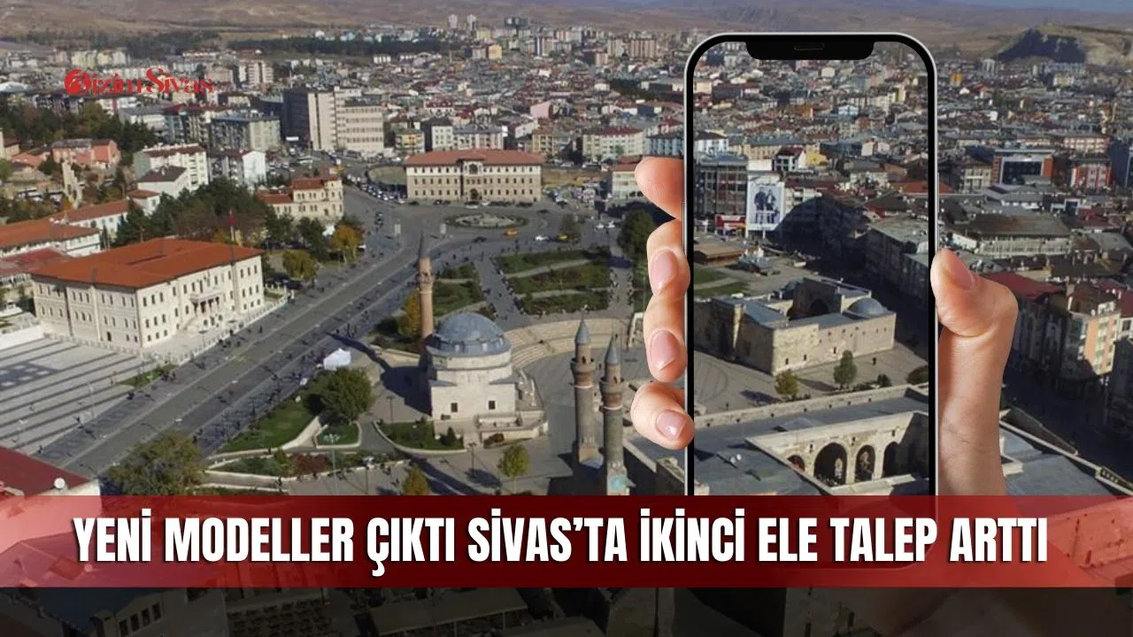 Yeni modeller çıktı Sivas’ta ikinci ele talep arttı