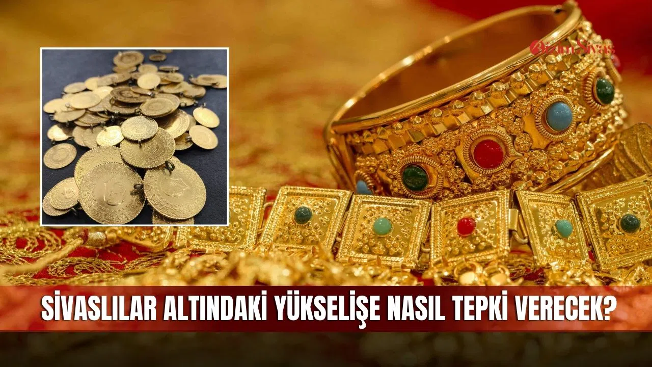 Sivaslılar Altındaki yükselişe Nasıl Tepki Verecek?