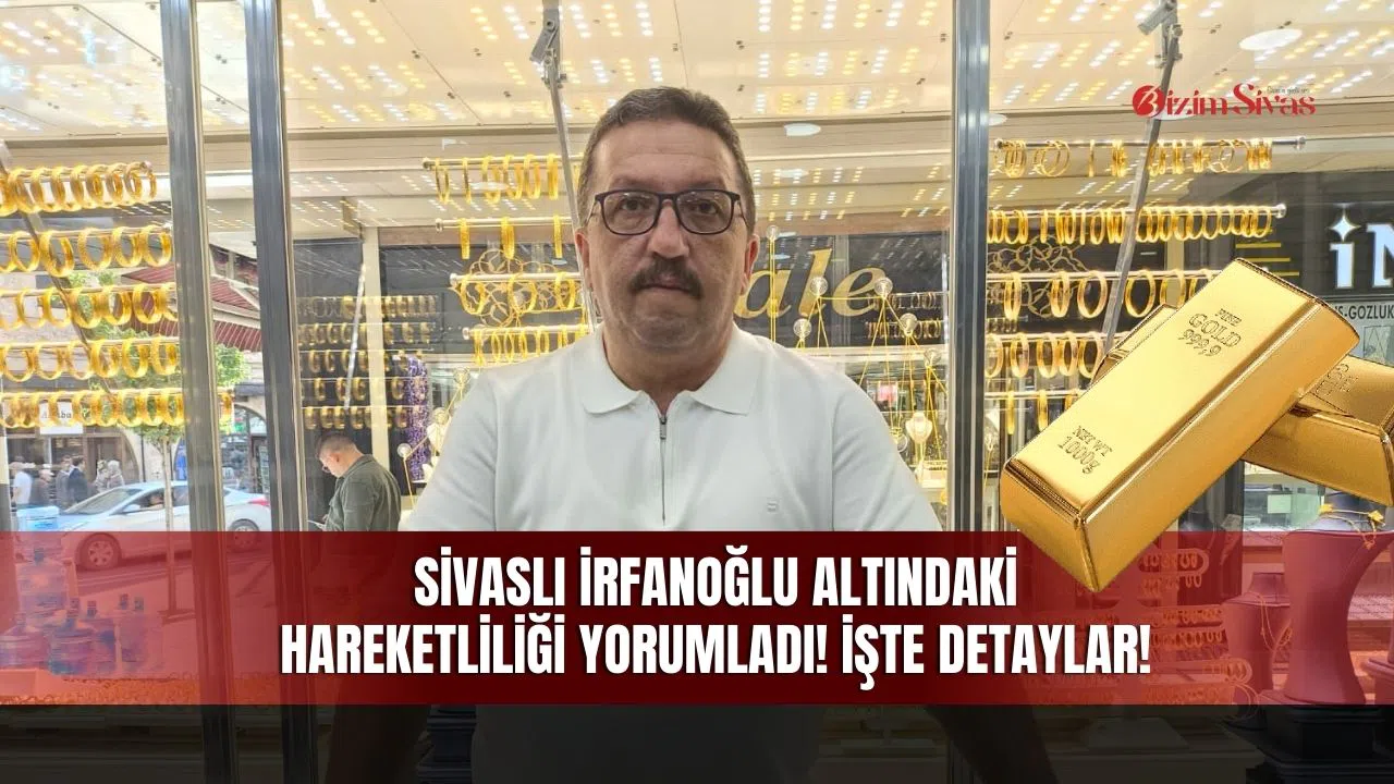 Sivaslı İrfanoğlu Altındaki Hareketliliği Yorumladı!