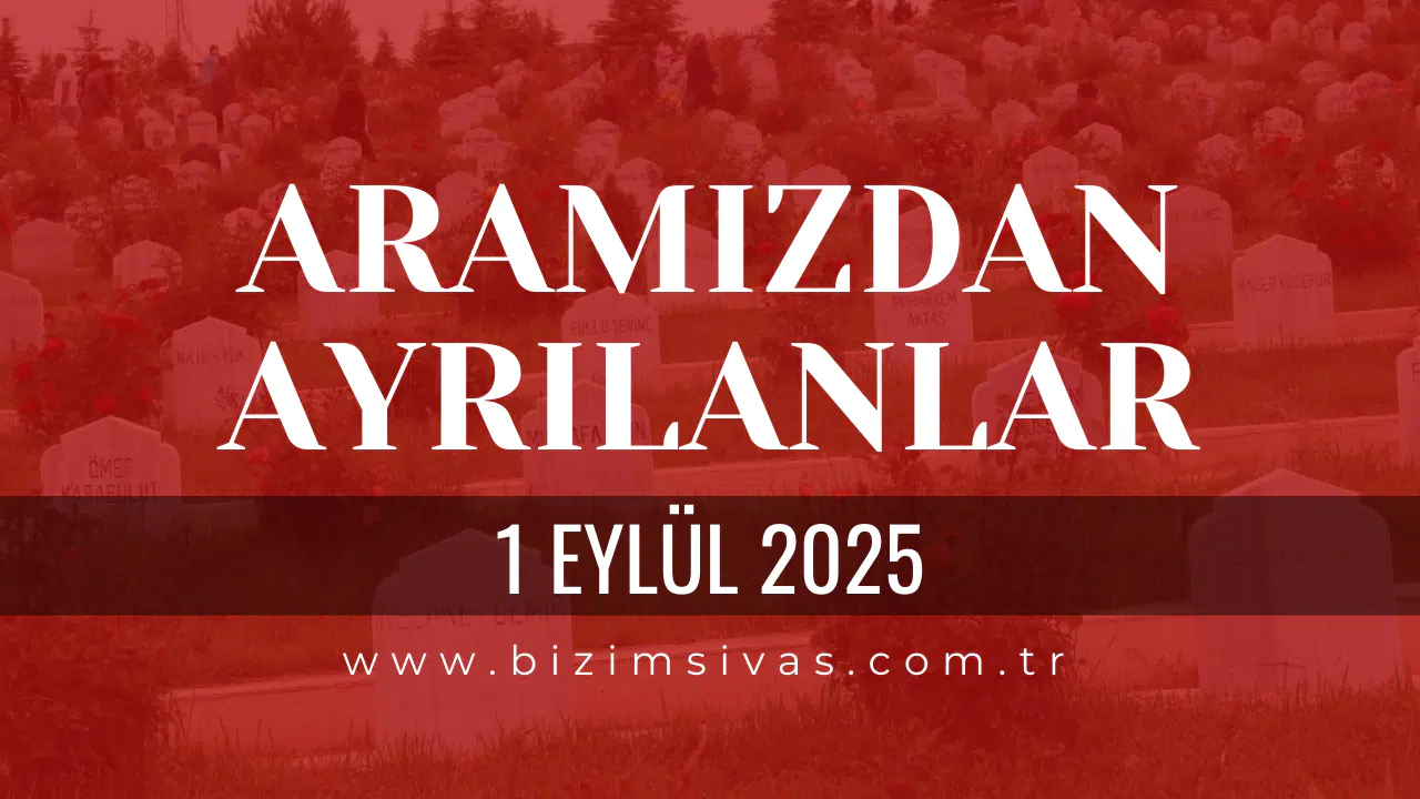 Sivas Aramızdan Ayrılanlar 1 Eylül 2025