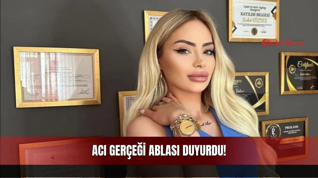 Acı Gerçeği Ablası Duyurdu!