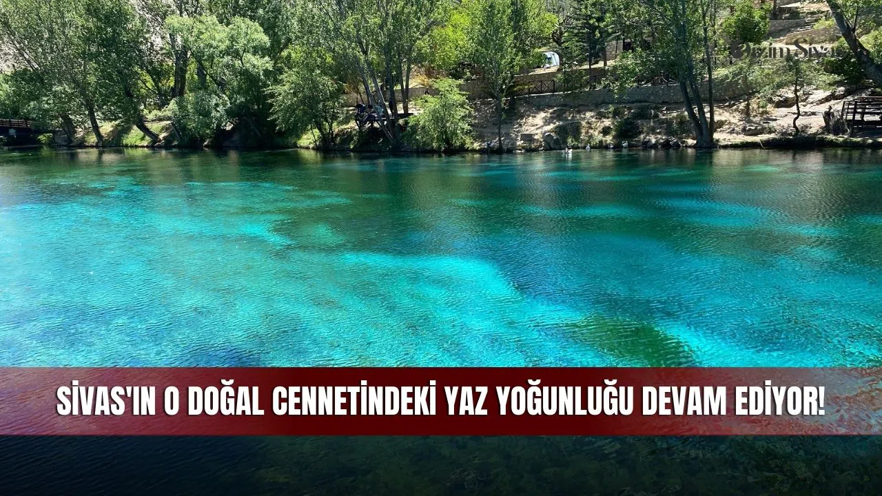 Sivas'ın O Doğal Cennetindeki Yaz Yoğunluğu Devam Ediyor!