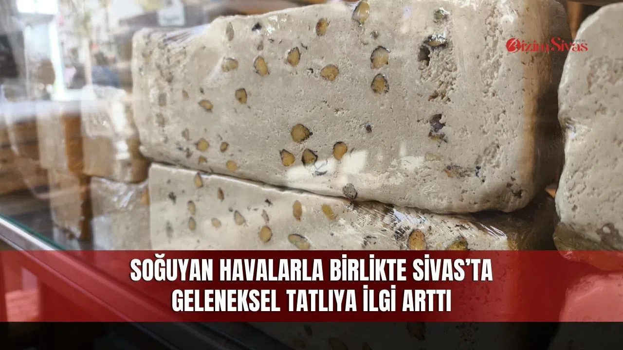 Soğuyan havalarla birlikte Sivas’ta geleneksel tatlıya ilgi arttı
