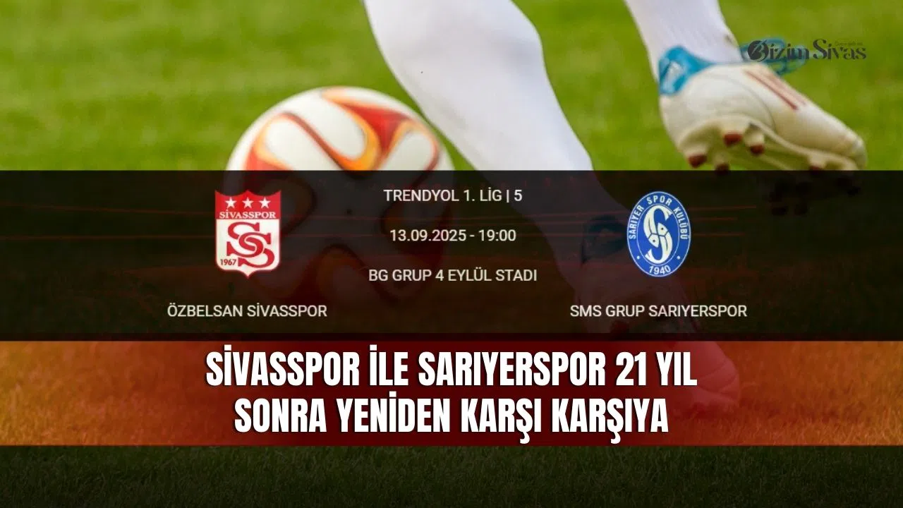 Sivasspor ile Sarıyerspor 21 yıl sonra yeniden karşı karşıya