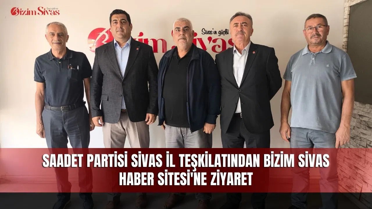 Saadet Partisi Sivas İl Teşkilatından Bizim Sivas Haber Sitesi'ne ziyaret
