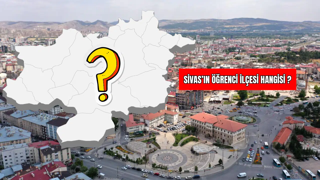 Sivas’ın Öğrenci İlçesi Hangisi?