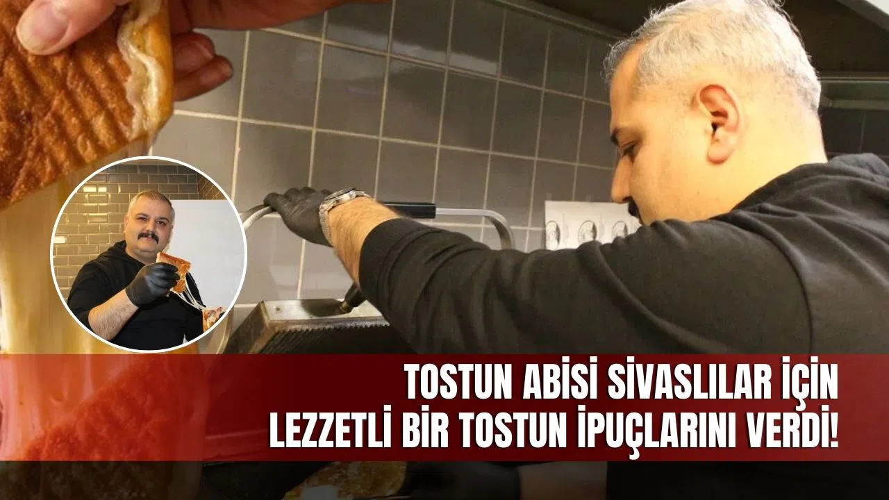 Tostun Abisi Sivaslılar İçin Lezzetli Bir Tostun İpuçlarını Verdi!