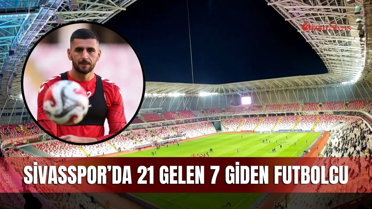 Sivasspor’da 21 gelen, 7 giden futbolcu
