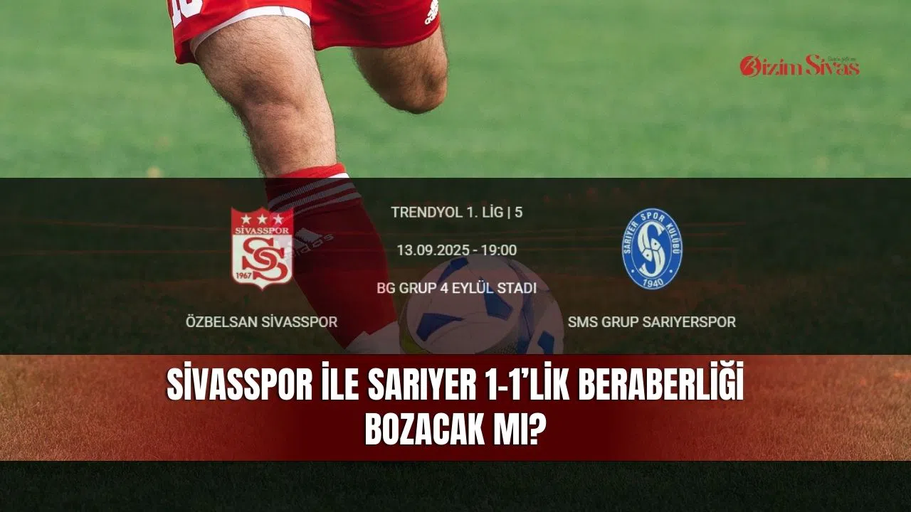 Sivasspor ile Sarıyer 1-1’lik beraberliği bozacak mı?