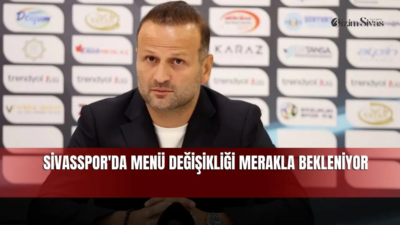 Sivasspor'da menü değişikliği merakla bekleniyor