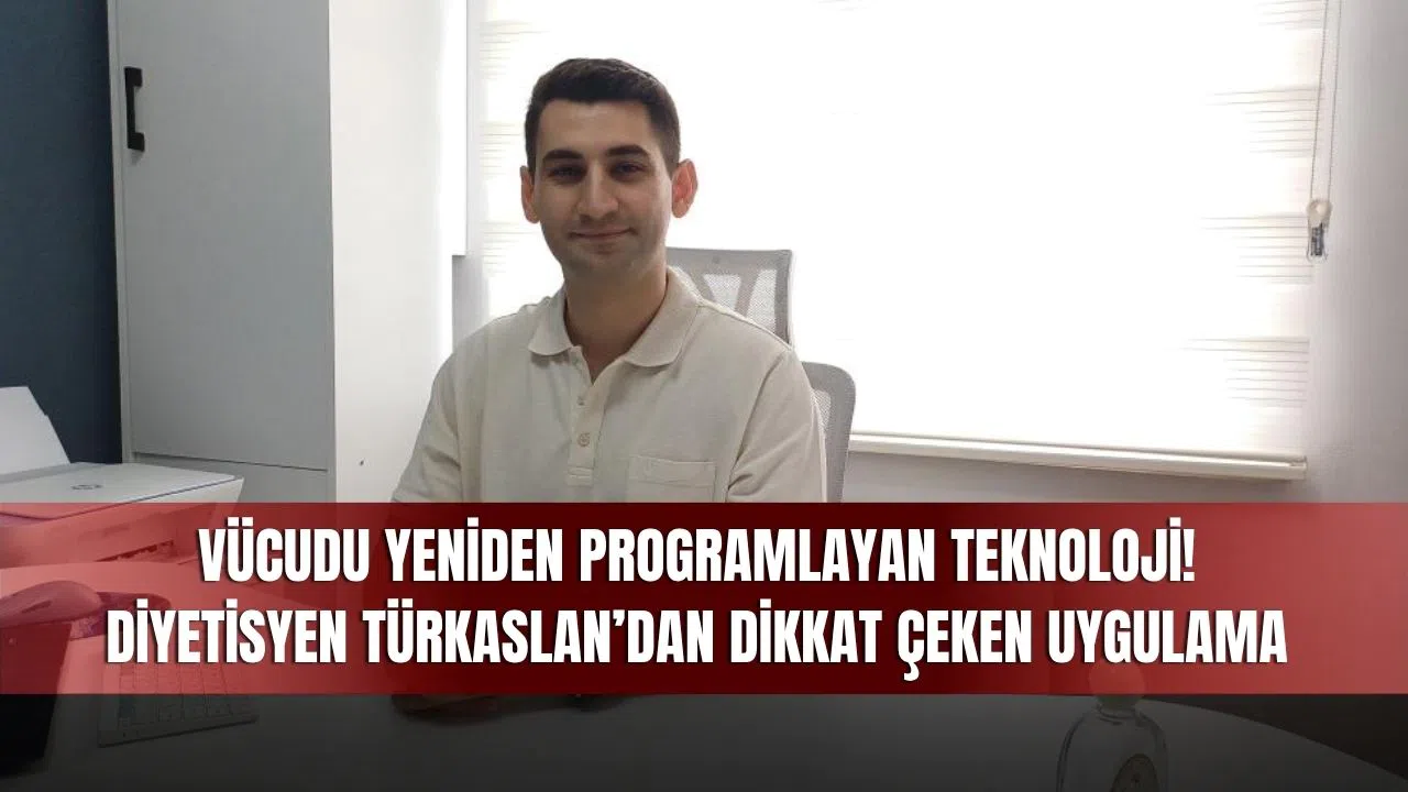 Vücudu Yeniden Programlayan Teknoloji! Diyetisyen Türkaslan’dan Dikkat Çeken Uygulama
