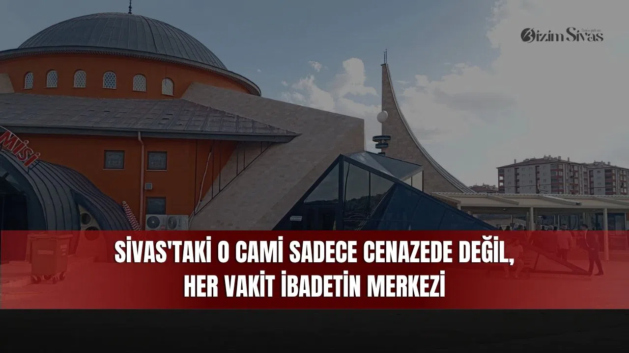 Sivas'taki O Cami Sadece Cenazede Değil, Her Vakit İbadetin Merkezi