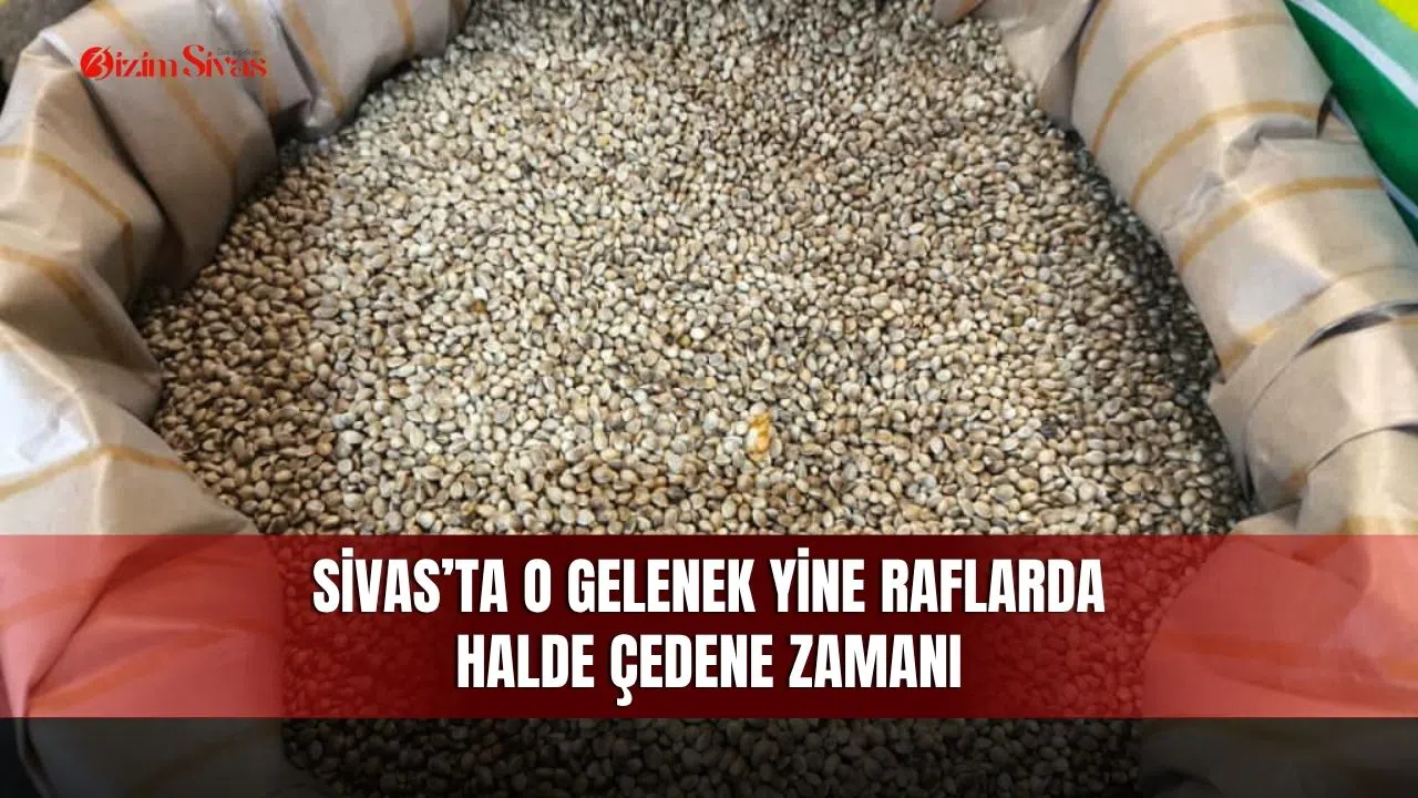 Sivas’ta o gelenek yine raflarda halde çedene zamanı