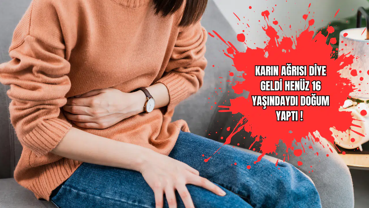 Karın Ağrısı Diye Geldi Henüz 16 Yaşındaydı Doğum Yaptı!