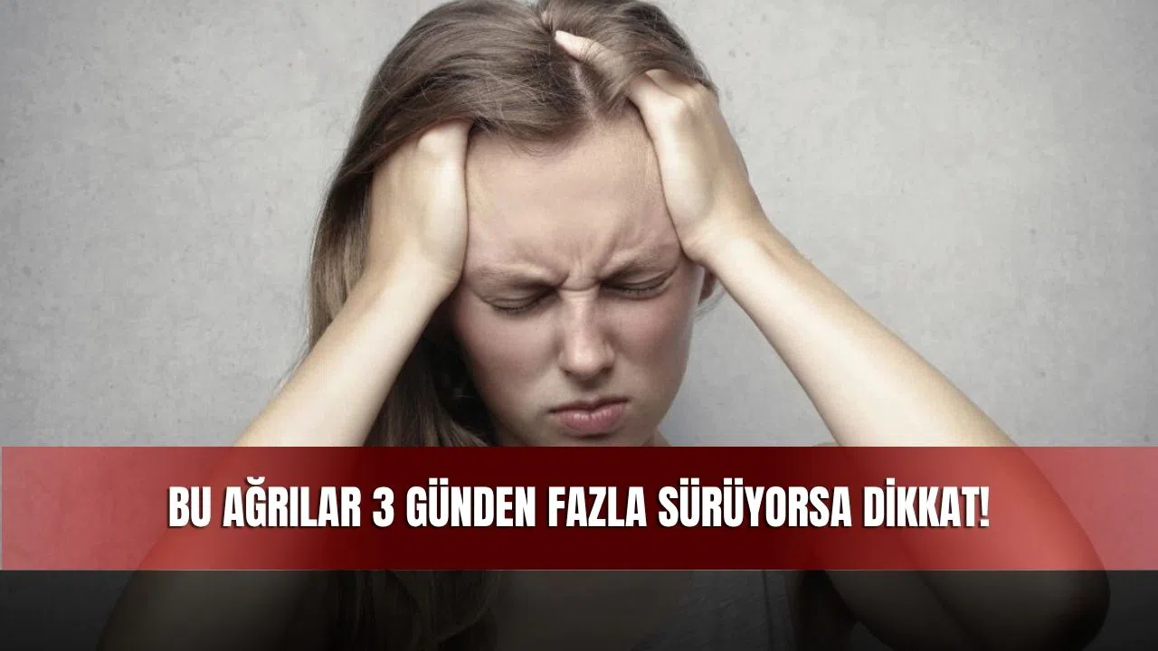 Bu Ağrılar 3 Günden Fazla Sürüyorsa Dikkat!
