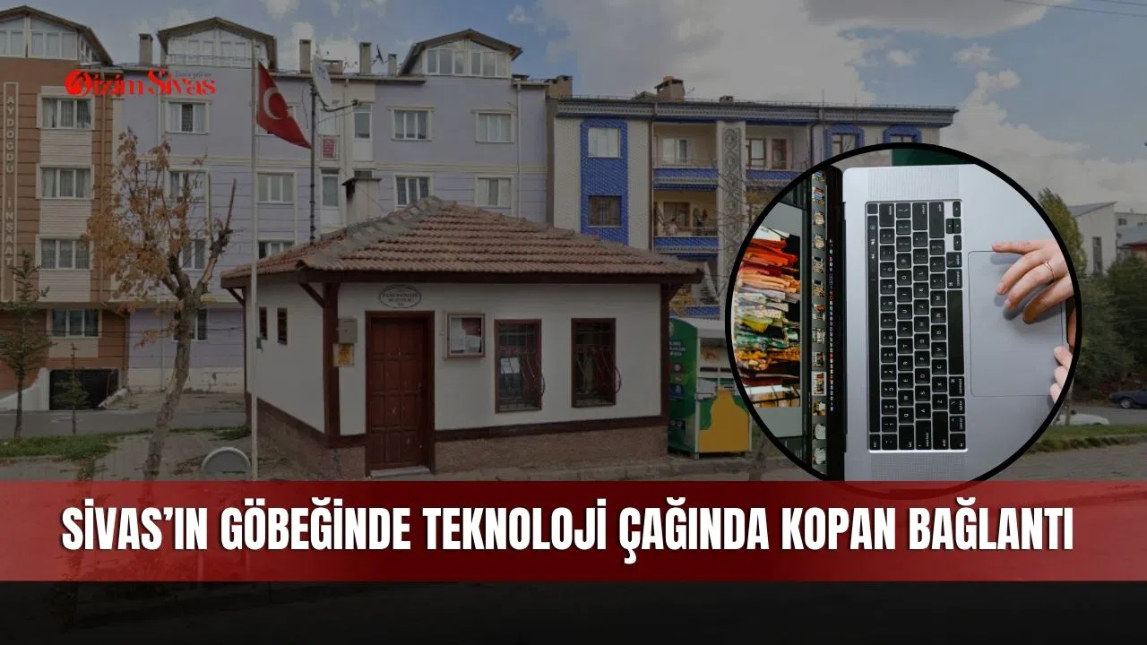 Sivas’ın göbeğinde teknoloji çağında kopan bağlantı