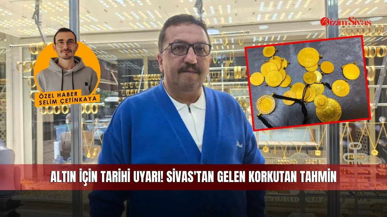 Altın İçin Tarihi Uyarı! Sivas'tan Gelen Korkutan Tahmin