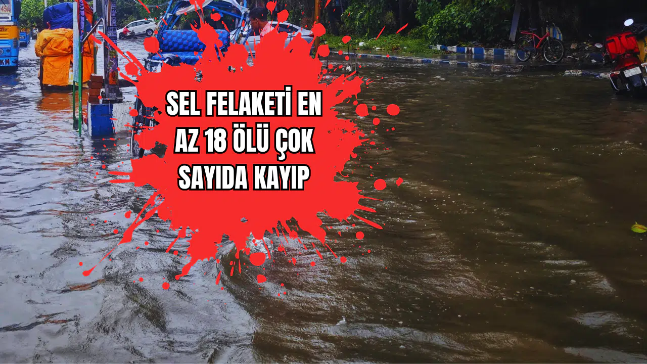 Sel Felaketi En Az 18 Ölü Çok Sayıda Kayıp