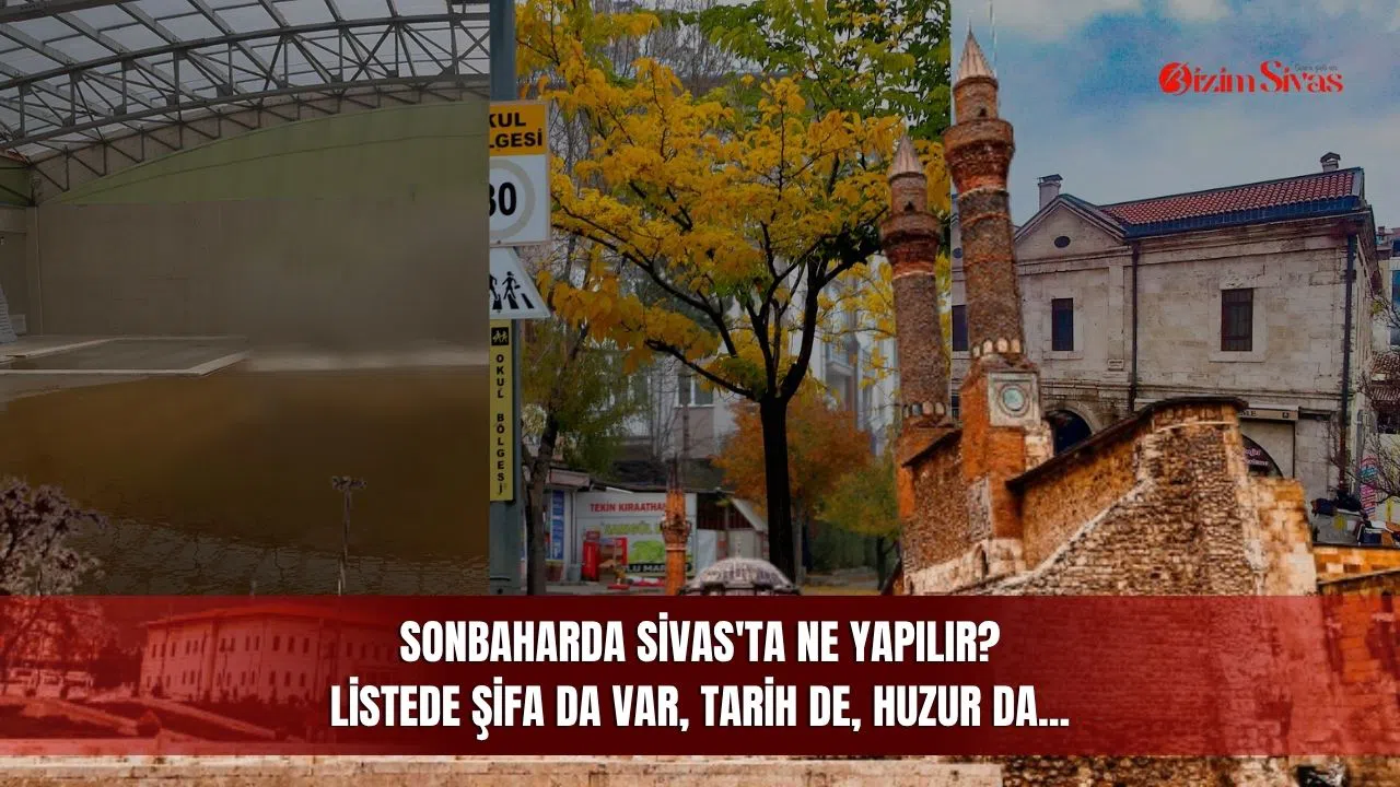 Sonbaharda Sivas'ta Ne Yapılır? Listede Şifa da Var, Tarih de, Huzur da...