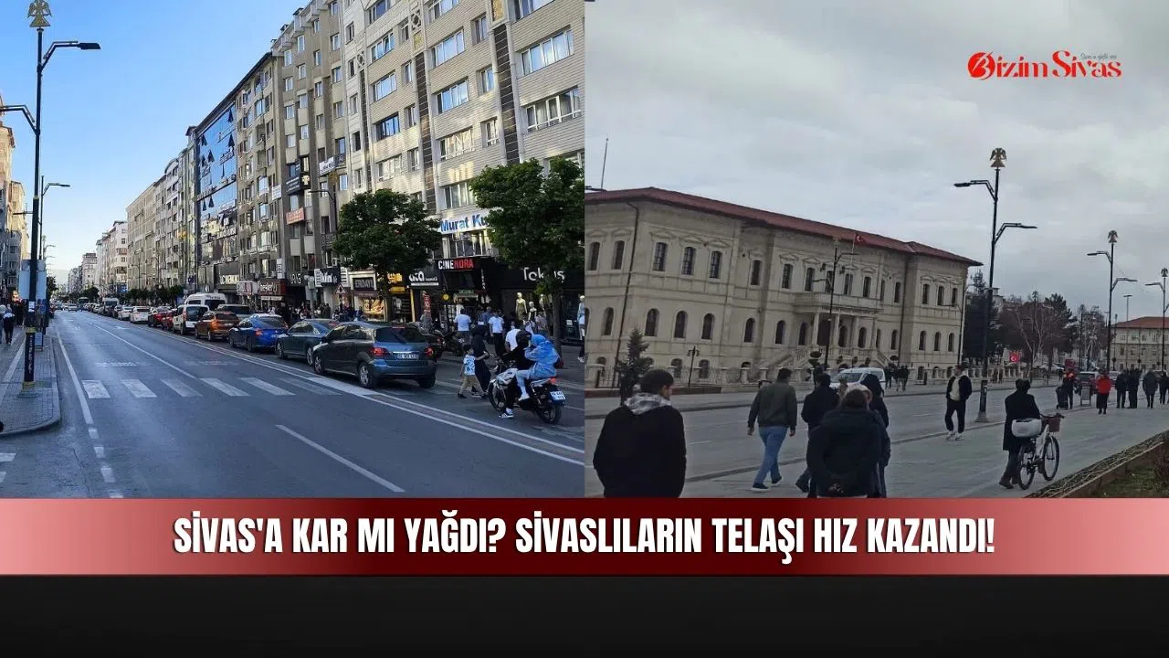 Sivas'a Kar Mı Yağdı? Sivaslıların Telaşı Hız Kazandı!